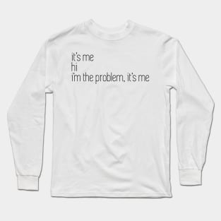 i'm the problem it's me Long Sleeve T-Shirt